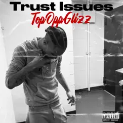 Trust Issues - Single by TopOppGlizz album reviews, ratings, credits