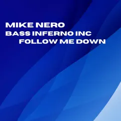 Follow Me Down - Single by Mike Nero & Bass Inferno Inc album reviews, ratings, credits