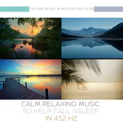 Calm Relaxing Music to Help Fall Asleep in 432 Hz by Future Relax & Meditation Club album reviews, ratings, credits