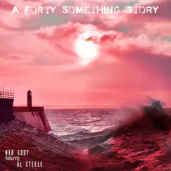 A Forty Something Story (feat. Al Steele) - Single by Red Eddy album reviews, ratings, credits