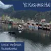 Ye Kashmir Hai - Single album lyrics, reviews, download