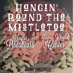 Hangin' Round the Mistletoe (feat. James David Carter) - Single by Taylor Brashears album reviews, ratings, credits