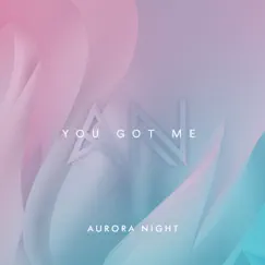 You Got Me - Single by Aurora Night album reviews, ratings, credits
