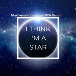 I Think I'm a Star - Single by Mostvenomouspoison Bka Venom album reviews, ratings, credits