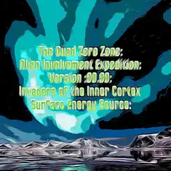 The Quad Zero Zone: Alien Involvement Expedition: 99:99 Invaders of the Inner Cortex Surface Energy Source: Book 5 - EP by William Anderson album reviews, ratings, credits