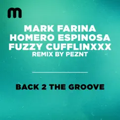Back 2 the Groove (PEZNT Remix) - Single by Mark Farina, Homero Espinosa & Fuzzy Cufflinxxx album reviews, ratings, credits