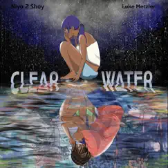 Clear Water (feat. Luke Metzler) Song Lyrics