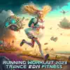 Running Workout 2023 Trance EDM Fitness (DJ Mix) album lyrics, reviews, download