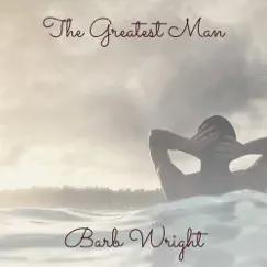 The Greatest Man - Single by Barb Wright album reviews, ratings, credits