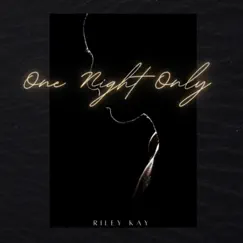 One Night Only - Single by Riley Kay album reviews, ratings, credits