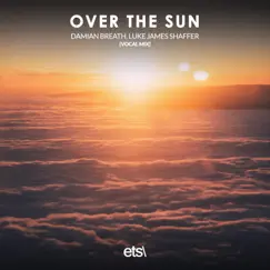 Over the Sun (Vocal Mix) - Single by Damian Breath & Luke James Shaffer album reviews, ratings, credits