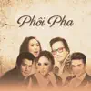 Phôi Pha album lyrics, reviews, download