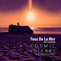 Cosmic Lullaby (2022 Remix Edition) [feat. Clair Dietrich] [Remixes] - Single by Fous de la Mer album reviews, ratings, credits