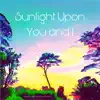 Sunlight Upon You and I (feat. Keith Schwartz) - Single album lyrics, reviews, download