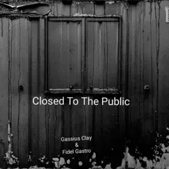 Closed To the Public - Single by Fidel Gastro & Gassius Clay album reviews, ratings, credits