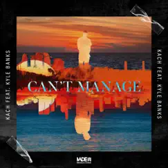 Can't Manage (feat. Kyle Banks) - Single by Kach album reviews, ratings, credits