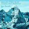 Himalaya Stress Relief: Complete Silent Meditation, Himalayan Ambient, Everests Sounds, Solitude & Energize Meditation album lyrics, reviews, download