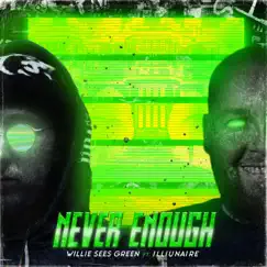 Never Enough - EP by Willie Sees Green & Illiunaire album reviews, ratings, credits