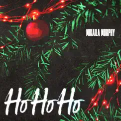 Ho Ho Ho - Single by Mikaila Murphy album reviews, ratings, credits