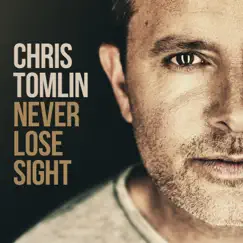 Never Lose Sight by Chris Tomlin album reviews, ratings, credits