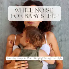 White Noise for Baby Sleep - Soothing Songs for Deep Sleeping Through the Night by Best Harmony album reviews, ratings, credits