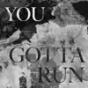 You Gotta Run - Single (feat. Ames) - Single album lyrics, reviews, download