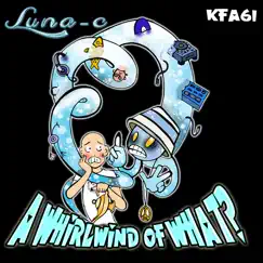 A Whirlwind of What? - EP by DJ Luna-C album reviews, ratings, credits