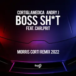 Boss Shit (feat. Carlprit) [Morris Corti Remix 2022] - Single by Corti & LaMedica & Andry J album reviews, ratings, credits