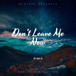 Don't Leave Me Now - Single by Matt Jb album reviews, ratings, credits