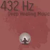 432 Hz Deep Healing Music album lyrics, reviews, download