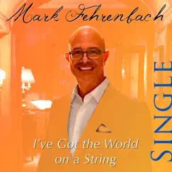 I've Got the World on a String - Single by Mark Fehrenbach album reviews, ratings, credits