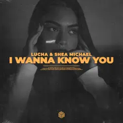 I Wanna Know You - Single by Lucha & Shea Michael album reviews, ratings, credits
