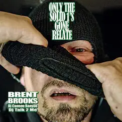 Only the Solid 1s Gone Relate by Brent Brooks, DJ Cannon Banyon & DJ Talk 2 Me album reviews, ratings, credits