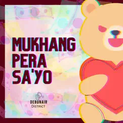 Mukhang Pera Sa'yo - Single by Debonair District album reviews, ratings, credits