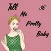Tell Me Pretty Baby - Single album lyrics, reviews, download