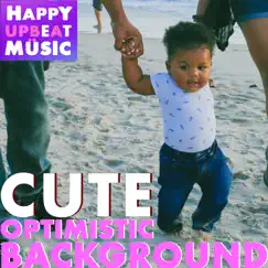 Cute Optimistic Background - Single by HAPPY UPBEAT MUSIC album reviews, ratings, credits