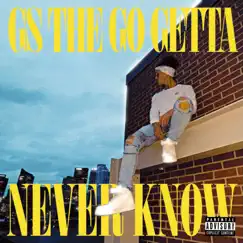 Never Know - Single by GS the Go Getta album reviews, ratings, credits