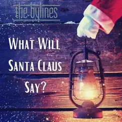 What Will Santa Claus Say? (When He Finds Everybody Swingin') - Single by The Bylines album reviews, ratings, credits