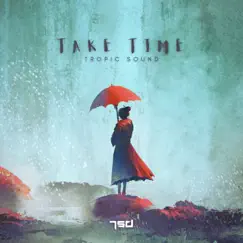 Take Time - Single by Tropic Sound album reviews, ratings, credits