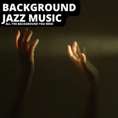 All the Background You Need by Background Jazz Music album reviews, ratings, credits