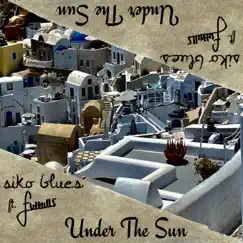 Under the Sun (feat. Futhills) - Single by Siko Blues album reviews, ratings, credits