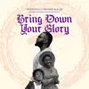 Bring Down Your Glory (feat. Ifewinz & A-De) - Single album lyrics, reviews, download