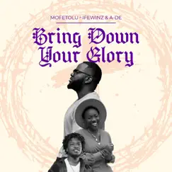 Bring Down Your Glory (feat. Ifewinz & A-De) - Single by Mofetolu album reviews, ratings, credits