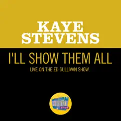 I'll Show Them All (Live On The Ed Sullivan Show, November 15, 1964) - Single by Kaye Stevens album reviews, ratings, credits