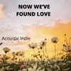 Now We've Found Love - Single album lyrics, reviews, download