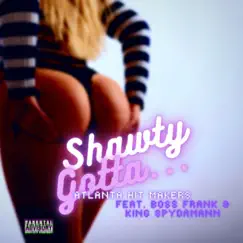 Shawty Gotta - Single by Atlanta Hit Makers, King Spydamann & Boss Frank album reviews, ratings, credits