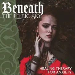 Beneath the Celtic Sky: Healing Therapy for Anxiety by World of Celtic Music, Spiritual Healing Island & Cure Depression Music Academy album reviews, ratings, credits