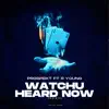 Watchu Heard Now - Single album lyrics, reviews, download