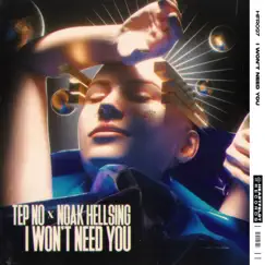 I Won’t Need You - Single by Tep No & Noak Hellsing album reviews, ratings, credits