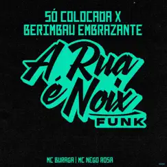 Só Colocada X Berimbau Embrazante (feat. MC Buraga & MC Nego Rosa) Song Lyrics